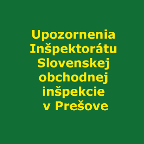 Upozornenia Inšpektorátu Slovenskej obchodnej inšpekcie v Prešove